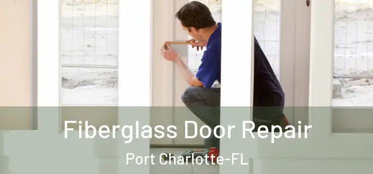 Fiberglass Door Repair Port Charlotte-FL